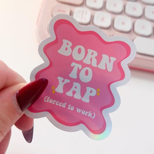 Born To Yap (Forced to work) Sticker
